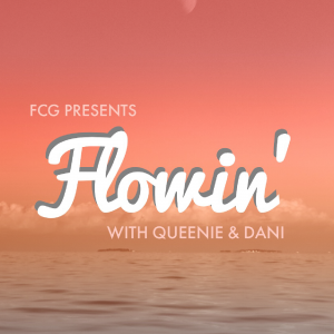FCG Presents Flowin' with Queenie & Dani